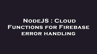 NodeJS : Cloud Functions for Firebase error handling