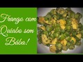 COMO FAZER FRANGO COM QUIABO SEM BABA