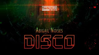 Abigail Noises “Disco” [LETS TECHNO records]