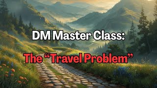 DM Masterclass: The "Travel Problem"