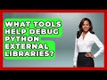 What Tools Help Debug Python External Libraries? - Python Code School