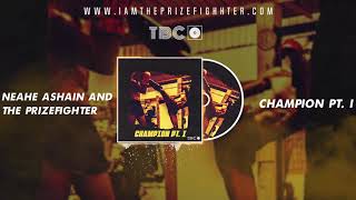 The Prizefighter\u0026 Neahe  Ashain // Champion Pt  I.  (Official Audio)