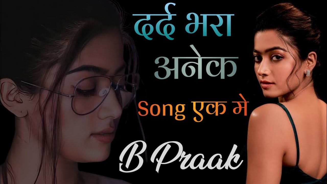 दर्द भरा Sad Song Mashup | B Praak | Rashmika Mandanna |New Sad Song ...