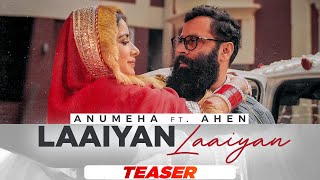 Laaiyan Laaiyan (Teaser)| Anumeha Bhasker ft Ahen | Sara Gurpal | Gurmoh | Latest Punjabi Songs 2021