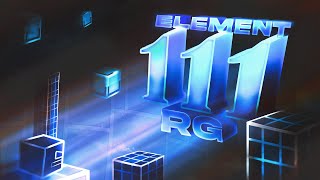 [NEW HARDEST] ELEMENT 111 RG by DarkX, RU, and TheRealMike (IMPOSSIBLE DEMON) // 250K+ ATTEMPTS