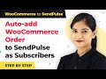 Add WooCommerce Order Instantly to SendPulse as Subscribers | WooCommerce SendPulse Integration