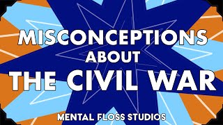 Misconceptions About the Civil War | Mental Floss