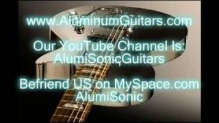 AlumiSonic 1100 Custom Aluminum Guitar Features -  Part One