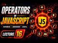 JavaScript Operators Tutorial 2026 | Arithmetic, Assignment, Comparison & Logical Operators | Lec16