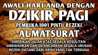 SUNAH MENGAWALI HARI DENGAN DZIKIR PAGI PEMBUKA REZEKI AL-MATSURAT REZEKI USAHA LANCAR URUSAN MUDAH