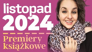 Premiery książkowe: LISTOPAD 2024 | WSZYSCY wracają!