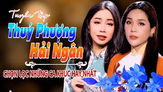 THUÝ PHƯỢNG \u0026 HẢI NGÂN || Tuyển Chọn Những Ca Khúc Hay Nhất || Nhạc Xưa Để Đời.