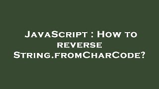 JavaScript : How to reverse String.fromCharCode?