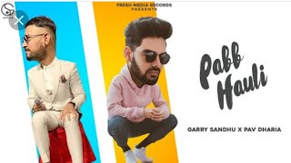 Pabb hauli ( full audio & video ) Garry sandhu directed by pav dharia | latest Punjabi song 2020 |
