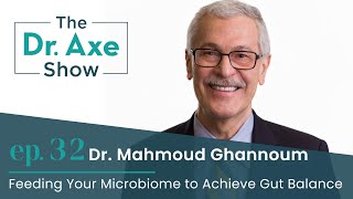 Feeding Your Microbiome to Achieve Gut Balance | The Dr. Axe Show | Episode 32