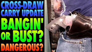 Cross Draw Carry 1 Month Update!...Bangin' or BUST? Dangerous?