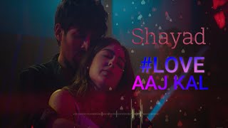 Shayad (LYRICS) | Love Aaj Kal | Kartik | Sara | Arushi | Pritam | Arijit Singh