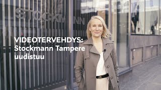 Videotervehdys: Tampereen Stockmann uudistuu | STOCKMANN