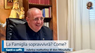 La Famiglia sopravvivrà? Come?