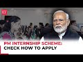 PM Internship Scheme: Check how to apply, eligibility and registration process