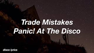 Trade Mistakes || Panic! At The Disco Lyrics