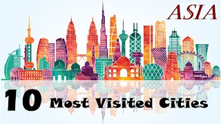 10 Most Visited Cities In Asia |