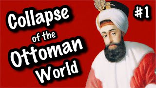 Collapse of the Ottoman World #1 (1789-1813)