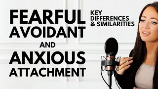 Fearful Avoidant & Anxious Attachment Style Key Differences & Similarities