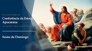 CONFERÊNCIA DA ESTACA APUCARANA - SESSÃO DE DOMINGO - 07/11/21