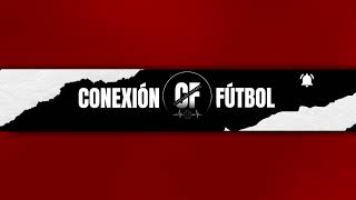 Emisión en directo de CONEXIÓN FÚTBOL