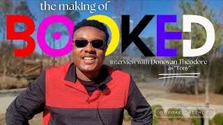 the making of BOOKED, the show - Interview with actor, Donovan Theodore