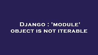 Django : 'module' object is not iterable