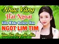 TUYỆT PHẨM 20 Bài Nhạc Vàng Hải Ngoại Trữ Tình 2024 ★ LK Nhạc Bolero Xưa Nghe NGỌT LỊM TIM