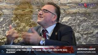 Gazeteci Yazar Akyürek; “ Eskiden Aynı Tribünde İki Takım Taraftarı Birlikte Maç İzlerdik”