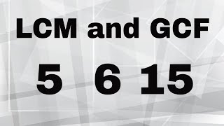 LCM and GCF of 5 6 and 15