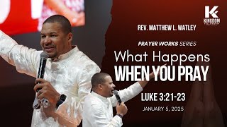 What Happens When You Pray | Prayer Works Series | Rev. Matthew L. Watley