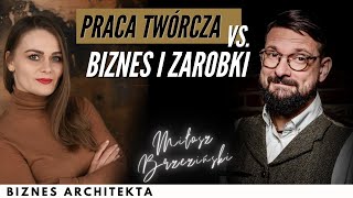 Praca twórcza vs. Biznes i zarobki | Miłosz Brzeziński | Biznes Architekta