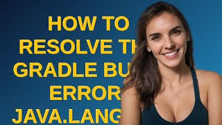 How to resolve the Gradle Build Error: java.lang.NoSuchMethodError