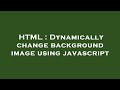 HTML : Dynamically change background image using javascript
