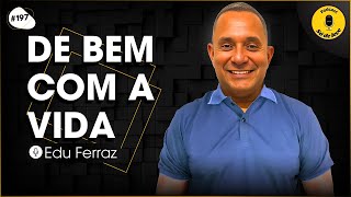 EDU FERRAZ -  NO SÓ DE LEVE PODCAST #197