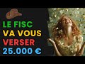 Le Fisc Va Vous Verser 25.000 €