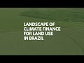 Landscape of Climate Finance for Land Use in Brazil