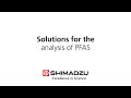 Shimadzu Solutions for the Analysis of PFAS