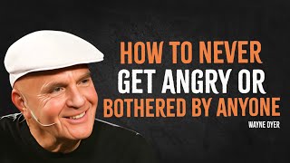 How To Never Get Angry Or Bothered By Anyone | Wayne Dyer Motivation