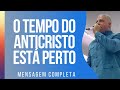 Pr Junior Trovão - O tempo do anticristo está perto - Mensagem Completa