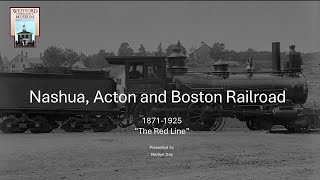 History of the Nashua, Acton & Boston Railroad, the "Red Line" presented by Marilyn Day