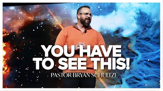 You Have To See This! by Pastor Bryan Schultze