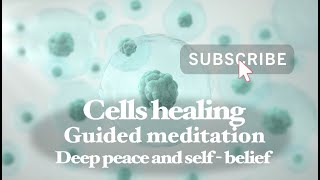 Cells healing - Deep peace and self - belief - Guided meditation