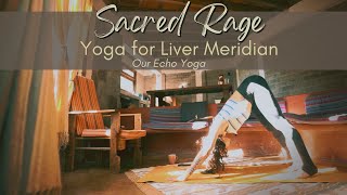 Connecting to Sacred Rage, Yoga for the Liver Meridian \u0026 Element of Wood  - Our Echo Yoga