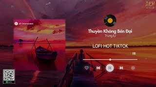 Thuyền Không Bến Đợi ( Lofi Ver ) - Trung I.U | Anh như con thuyền không bến đợi...